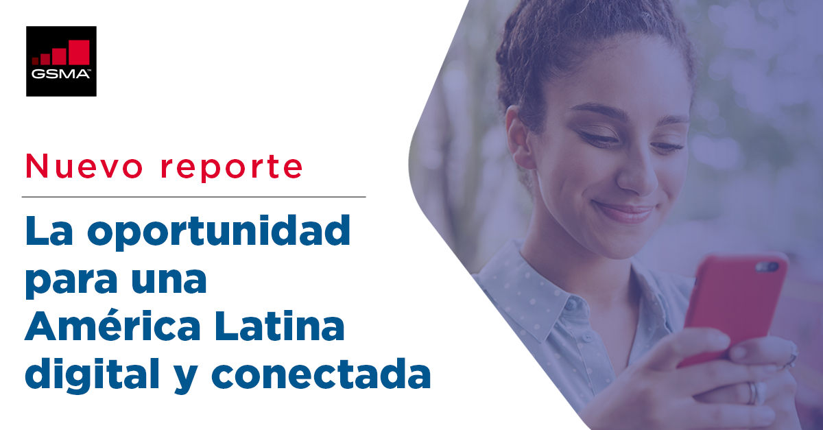 GSMA | La Oportunidad Para Una América Latina Digital Y Conectada ...